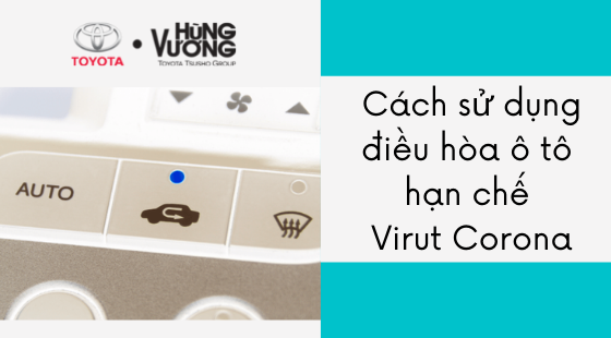 Nên bật điều hòa ô tô thế nào để hạn chế vi rút Corona?