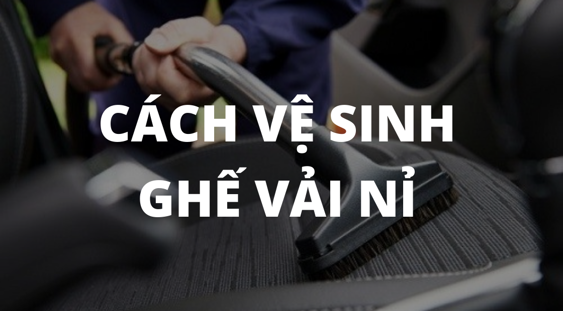 Vệ sinh ghế vải nỉ xe ô tô