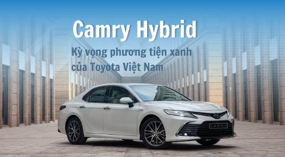Camry Hybrid - Kỳ vọng phương tiện xanh của Toyota Việt Nam