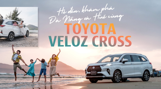 Hè đến,khám phá Đà Nẵng và Huế cùng Toyota Veloz