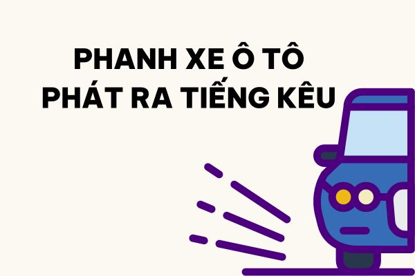 Phanh xe ô tô phát ra tiếng kêu "ken két" và tác hại khôn lường