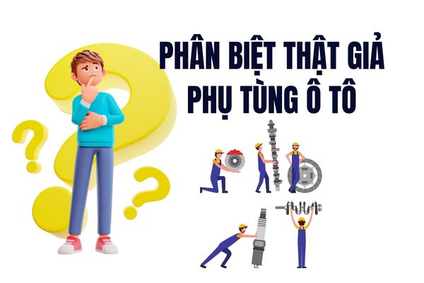Cách để phân biệt phụ tùng ô tô giả và thật ?