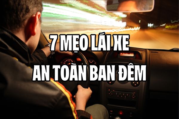 7 mẹo quan trọng để lái xe an toàn ban đêm khi đi du lịch