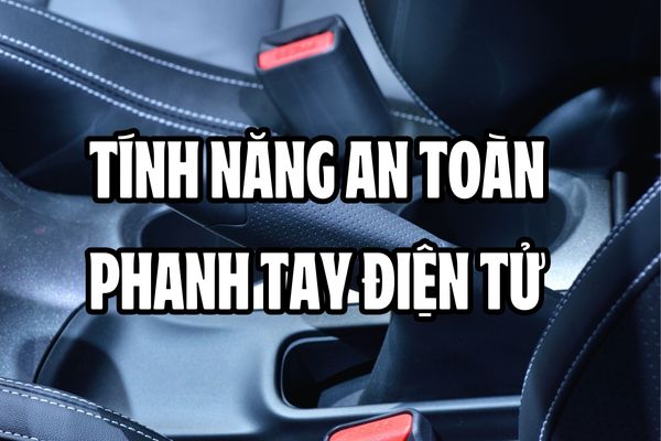 Cách tận dụng tính năng an toàn của phanh tay điện tử
