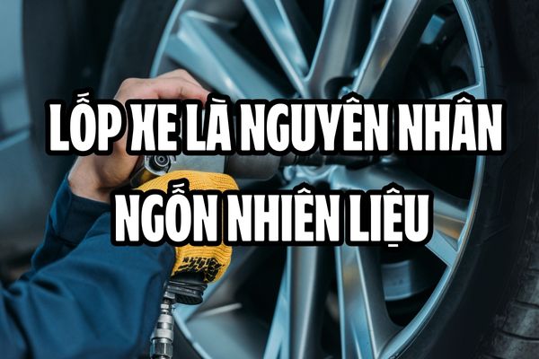 Lốp xe cũng là nguyên nhân ngốn nhiên liệu của xe ôtô