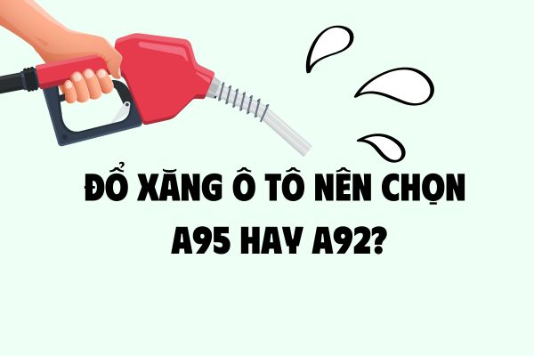 Đổ xăng ô tô nên chọn A95 hay A92?